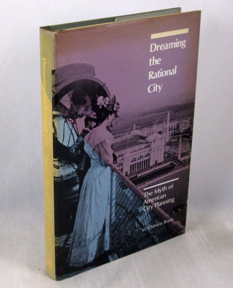 Dreaming the Rational City: The Myth of American City Planning