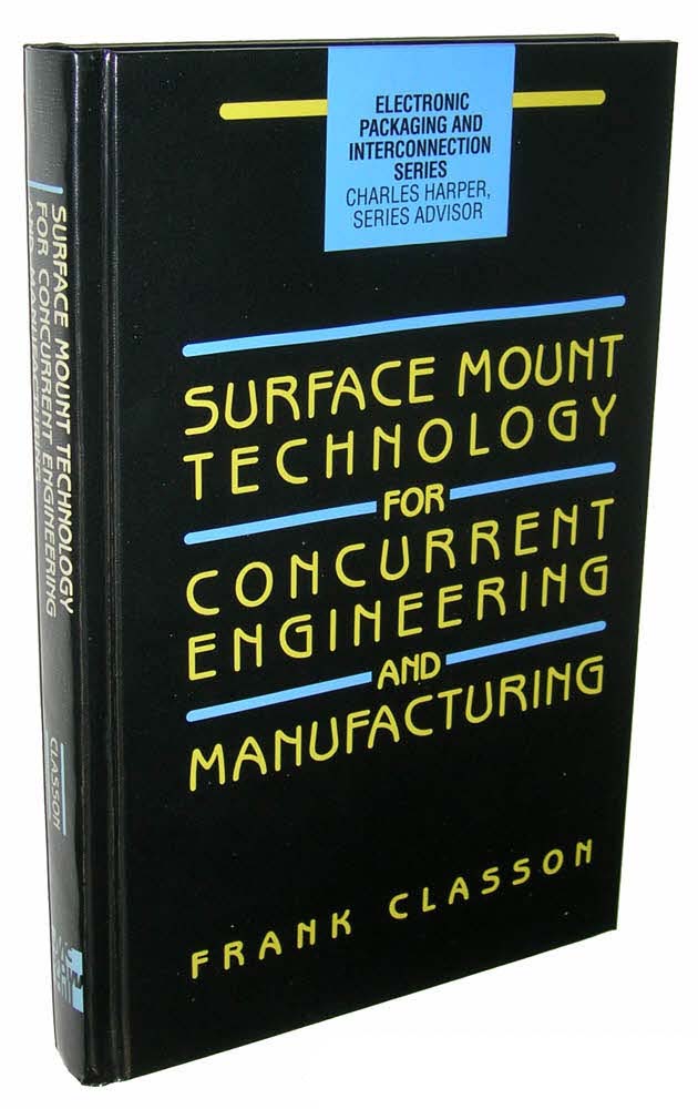 Surface Mount Technology for Concurrent Engineering and Manufacturing (Electronic Packaging and Interconnection Series) Frank Classon