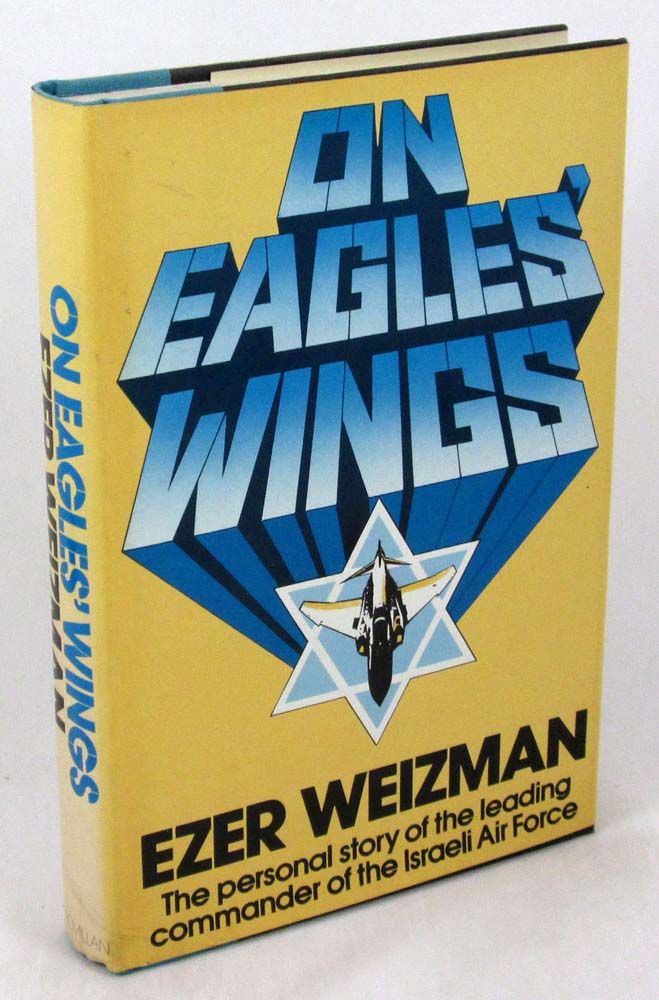 On Eagles' Wings: The Personal Story of the Leading Commander of the Israeli Air Force