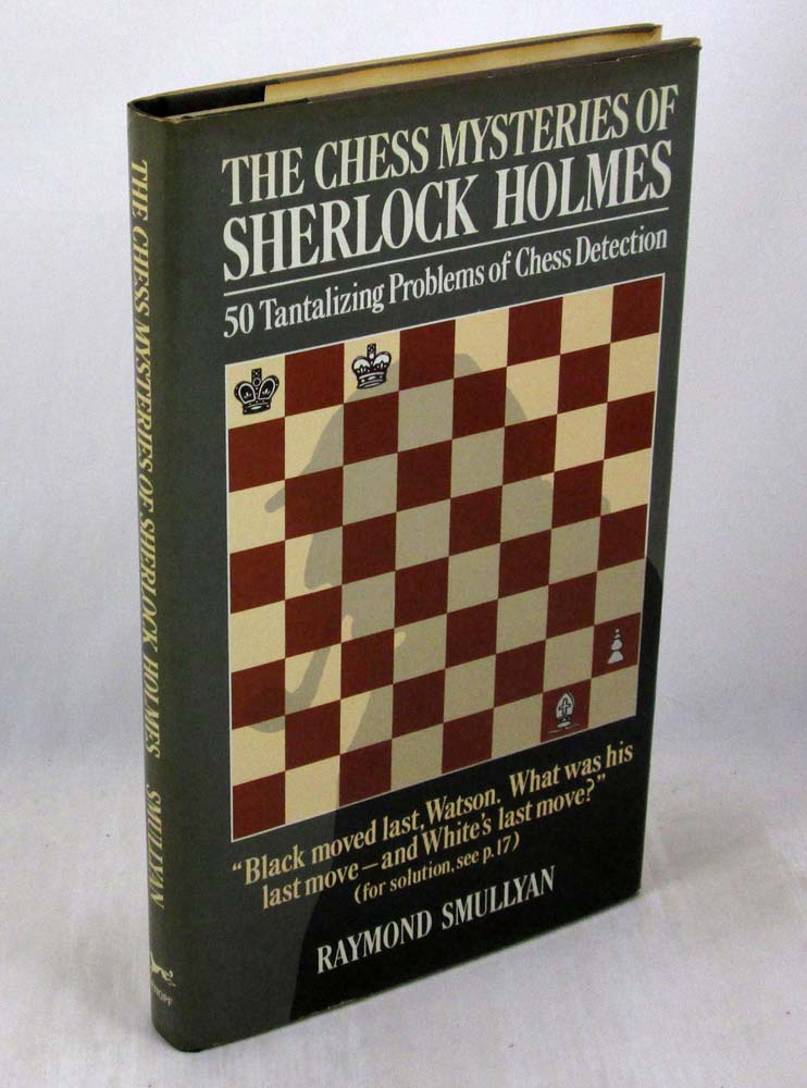 The Chess Mysteries of Sherlock Holmes: 50 Tantalizing Problems of Chess Detection